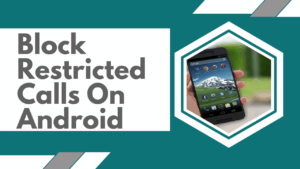 How To Stop Restricted Calls On Android
